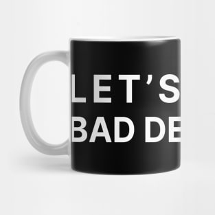 Let's make bad decisions Mug